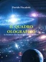 Davide Fiscaletti - Il quadro olografico. Le frontiere non-locali della fisica moderna