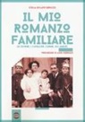 Stella Bolaffi Benuzzi - Il mio romanzo familiare. Le donne, i cavallier, l'arme, gli amori