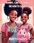 Annette Harris, Dweise Harris - Mommy, Can You Teach Me How To Save?