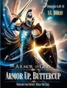 Susan Bailey - Armor Up, Buttercup! A Field Training Manual for Using the Armor of God