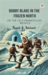 Frank A. Warner - Bobby Blake In The Frozen North Or The Old Eskimo S Last Message