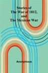 Anonymous - Stories Of The War Of 1812, And The Mexican War