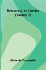 Alexis de Tocqueville - Democracy In America (Volume 2)