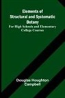 Douglas Houghton Campbell - Elements Of Structural And Systematic Botany; For High Schools And Elementary College Courses