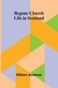 William Andrews - Bygone Church Life In Scotland