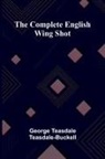 George Teasdale Teasdale-Buckell - The Complete English Wing Shot