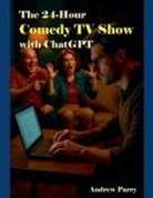 Andrew Parry - The 24-Hour Comedy TV Show with ChatGPT