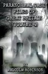 Malcolm Robinson - Paranormal Case Files of Great Britain (Volume Four)