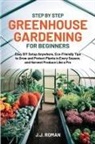 J. J. Roman - STEP BY STEP GREENHOUSE GARDENING FOR BEGINNERS