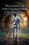 Philip King - The Curious Case of the Cleveland Indians