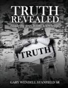 Gary Wendell Stanfield Sr - TRUTH REVEALED