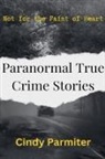 Cindy Parmiter - Paranormal True Crime Stories