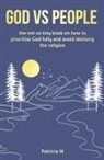 Patricia M - God vs people, the not so tiny book on how to prioritise God fully and avoid idolising the religion