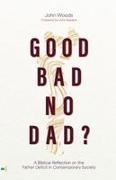 John Woods - Good, Bad, No Dad?
