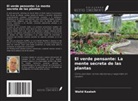 Walid Kaakeh - El verde pensante: La mente secreta de las plantas