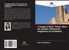 Zebo Yakhshieva - L'image d'Amir Timur dans les études littéraires anglaises et ouzbèkes