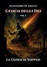 Alessandro De Angelis - Genesi degli Dei vol. I - La Genesi di Yahweh