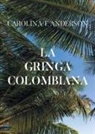 Carolina T. Anderson - La gringa colombiana (Spanish Edition)