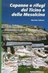 Massimo Gabuzzi - Capanne e rifugi del Ticino e della Mesolcina