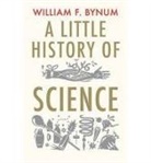 William Bynum - A Little History of Science