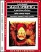 Fulvio Rendhell - Magia spiritica. Lo spiritismo alla luce della scienza magica. Esperienze, fenomeni, teoria e pratica