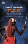 Jared Diamond - Armi, acciaio e malattie. Breve storia del mondo negli ultimi tredicimila anni
