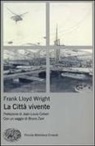 Frank Lloyd Wright - La città vivente