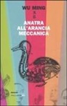 Wu Ming - Anatra all'arancia meccanica. Racconti 2000-2010