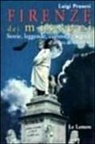 Luigi Pruneti - Firenze dei misteri. Storie, leggende, curiosità e segreti all'ombra del Cupolone