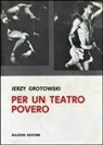 Jerzy Grotowski - Per un teatro povero