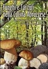 Antonio Di Lello, Antonio Stanziani - Funghi e tartufi nella cucina abruzzese. 156 ricette dei grandi cuochi di Villa Santa Maria