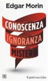 Edgar Morin - Conoscenza ignoranza mistero