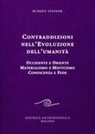Rudolf Steiner - Contraddizioni nell'evoluzione dell'umanità. Occidente e oriente, materialismo e misticismo, conoscenza e fede