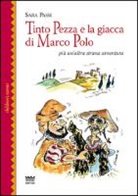 Sara Passi, R. Scianò - Tinto Pezza e la giacca di Marco Polo. Più un'altra strana avventura