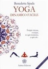 Benedetta Spada - Yoga dinamico facile. Terapia vinyasa. Ovunque, in ogni momento, a ogni età