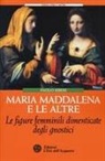 Paolo Riberi - Maria Maddalena e le altre. Le figure femminili dimenticate degli gnostici