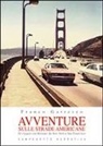 Franco Gattesco - Avventure sulle strade americane. In viaggio con Kerouac da New York a San Francisco, il Far West e la Route 66