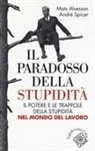 Mats Alvesson, André Spicer - Il paradosso della stupidità. Il potere e le trappole della stupidità nel mondo del lavoro