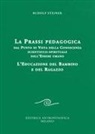 Rudolf Steiner - La prassi pedagogica dal punto di vista della conoscenza scientifico-spirituale dell'essere umano. L'educazione del bambino e del ragazzo