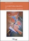 Fabiana Canarini - La scrittura creativa. Per una didattica relazionale e dell'affettività