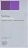 Peter Brown - Il culto dei santi. L'origine e la diffusione di una nuova religiosità