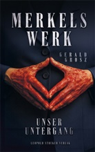 Gerald Grosz - Merkels Werk - Unser Untergang