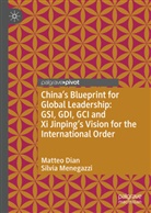 Matteo Dian, Silvia Menegazzi - China's Blueprint for Global Leadership: GSI, GDI, GCI and Xi Jinping's Vision for the International Order