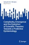 Miguel Fuentes - Complexity, Emergence and the Evolution of Scientific Theories: Towards a Predictive Epistemology