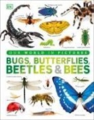 DK - Our World in Pictures Bugs, Butterflies, Beetles and Bees