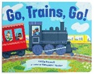 Addie Boswell, Alexander Mostov - Go, Trains, Go! A Train Book for Toddlers 1-3