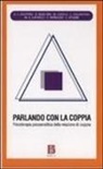Parlando con la coppia. Psicoterapia psicoanalitica della relazione di coppia