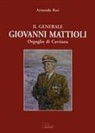 Armando Rati - Il generale Giovanni Mattioli. Orgoglio di Cavriana