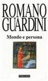 Romano Guardini, Silvano Zucal - Mondo e persona. Saggio di antropologia cristiana