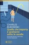 Charles Bukowski - Quello che importa è grattarmi sotto le ascelle. Fernanda Pivano intervista Charles Bukowski